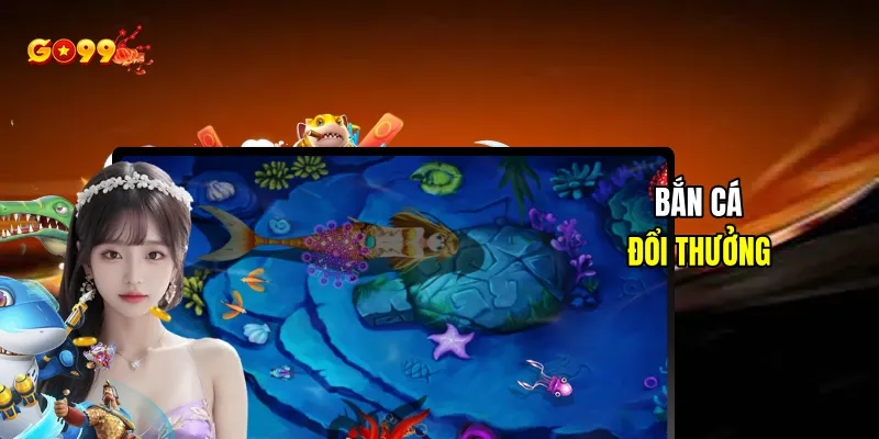 Bắn Cá Đổi Thưởng