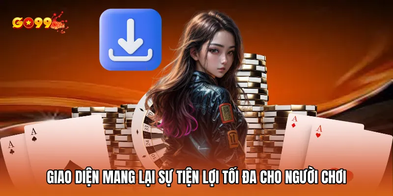 Giao diện mang lại sự tiện lợi tối đa cho người chơi