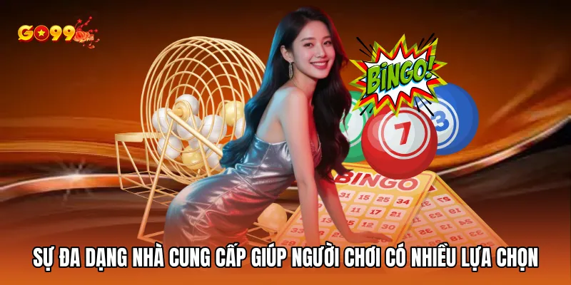 Sự đa dạng nhà cung cấp giúp người chơi có nhiều lựa chọn