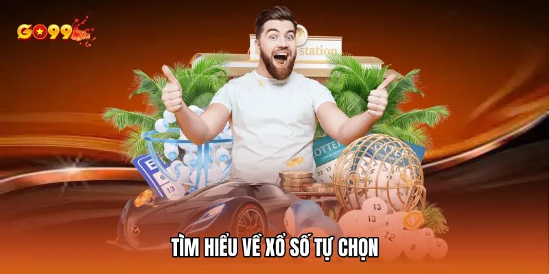 Tìm hiểu về Xổ số tự chọn